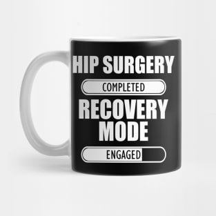 Hip Surgery Completed Recovery Mode Engaged Mug